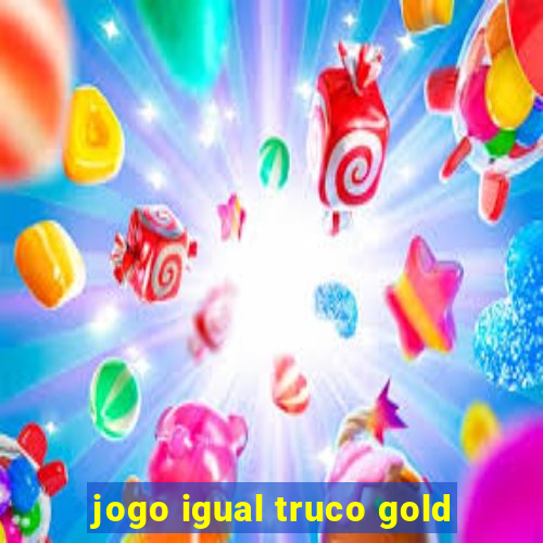 jogo igual truco gold